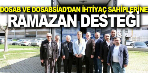 DOSAB ve DOSABSİAD’dan ihtiyaç sahiplerine ramazan desteği