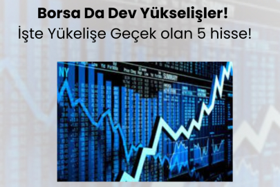 Borsa Da Dev Yükselişe Geçecek  5 Hisse!