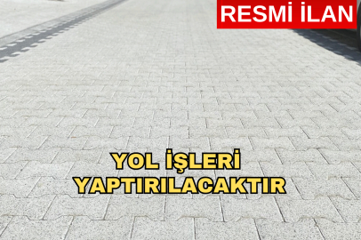 YOL İŞLERİ YAPTIRILACAKTIR