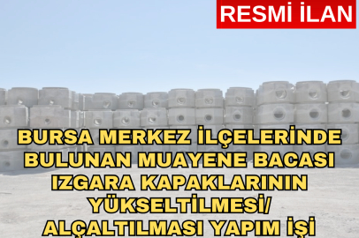 BURSA MERKEZ İLÇELERİNDE BULUNAN MUAYENE BACASI IZGARA KAPAKLARININ  YÜKSELTİLMESİ/ALÇALTILMASI YAPIM İŞİ