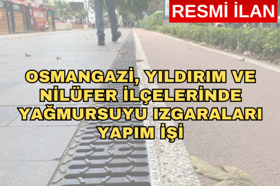 OSMANGAZİ, YILDIRIM VE NİLÜFER İLÇELERİNDE YAĞMURSUYU IZGARALARI YAPIM İŞİ