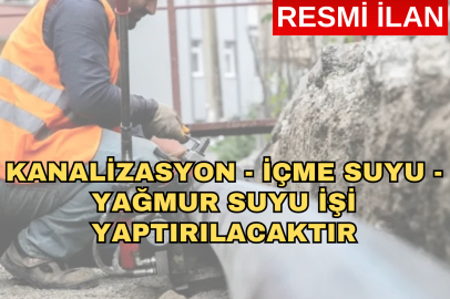 KANALİZASYON-İÇME SUYU-YAĞMURSUYU İŞİ YAPTIRILACAKTIR