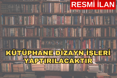 KÜTÜPHANE DİZAYN İŞLERİ YAPTIRILACAKTIR