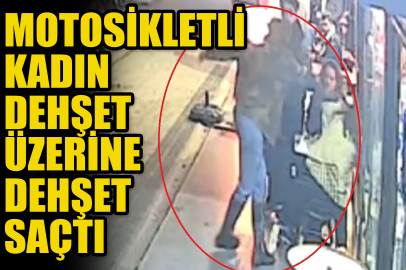 Motosikletli kadın dehşet üzerine dehşet saçtı