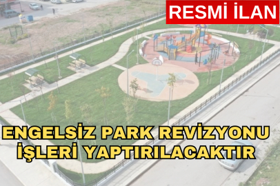 ENGELSİZ PARK REVİZYONU İŞLERİ YAPTIRILACAKTIR