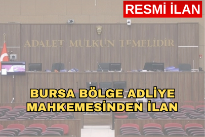 BURSA BÖLGE ADLİYE MAHKEMESİNDEN İLAN
