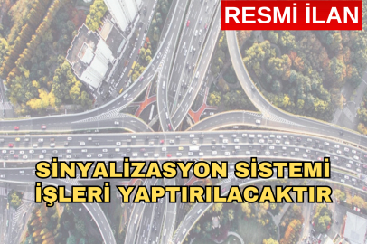 SİNYALİZASYON SİSTEMİ İŞLERİ YAPTIRILACAKTIR