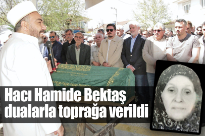 Hacı Hamide Bektaş dualarla toprağa verildi