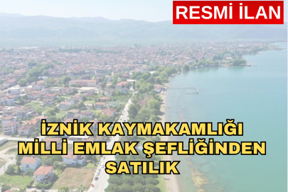 İZNİK KAYMAKAMLIĞI MİLLİ EMLAK ŞEFLİĞİNDEN SATILIK