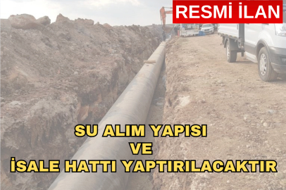 SU ALIM YAPISI VE İSALE HATTI YAPTIRILACAKTIR