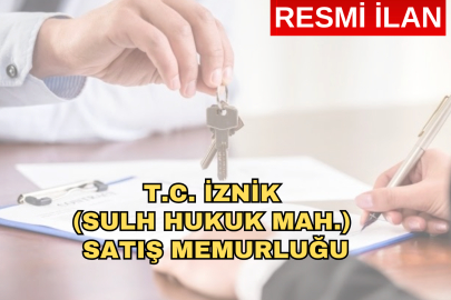 T.C. İZNİK (SULH HUKUK MAH.) SATIŞ MEMURLUĞU