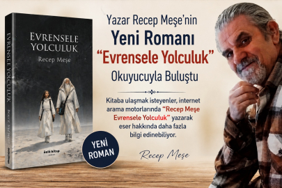 Recep Meşe’nin yeni romanı “Evrensele Yolculuk” yayımlandı