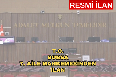 T.C. BURSA 7. AİLE MAHKEMESİNDEN İLAN