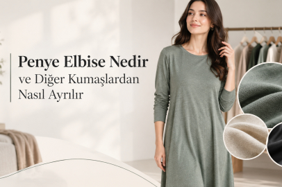 Penye Elbise Nedir ve Diğer Kumaşlardan Nasıl Ayrılır