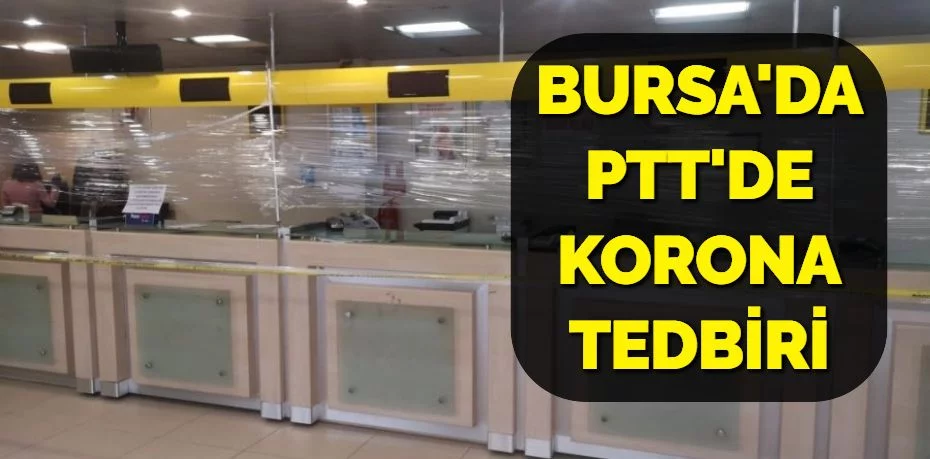 BURSA'DA PTT'DE KORONA TEDBİRİ
