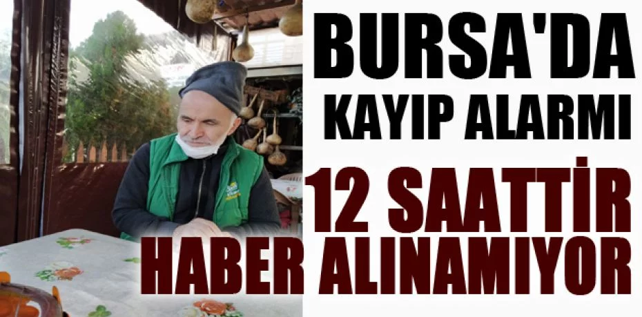 Bursa'da kayıp alarmı