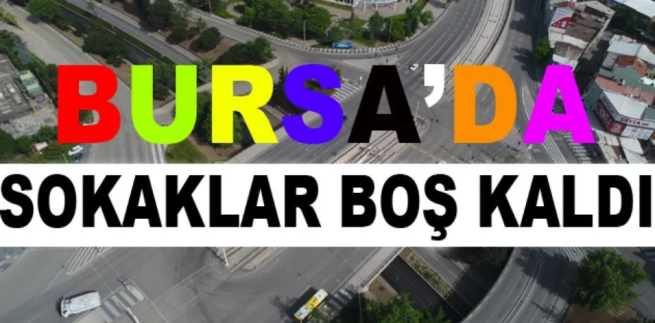 Bursa'da sokaklar boş kaldı