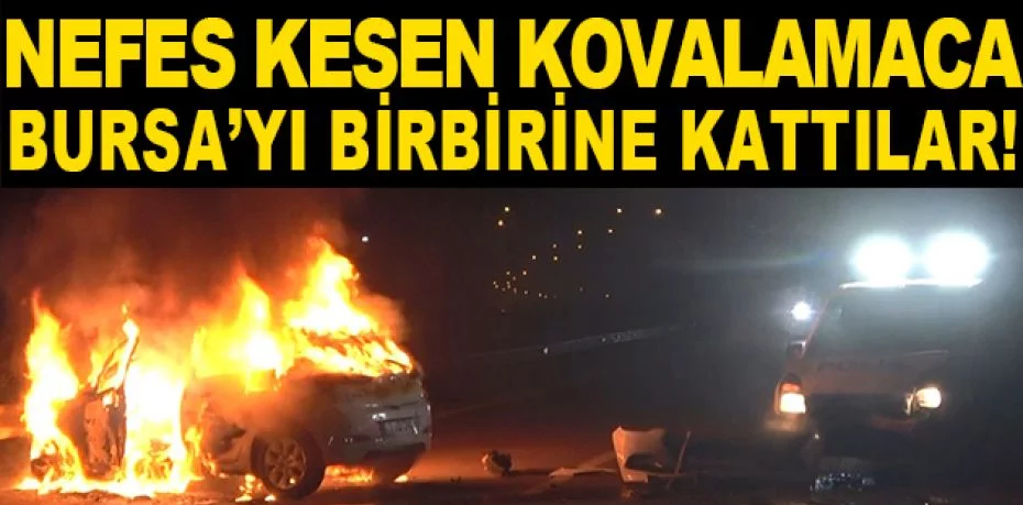 Bursa'da polisten kaçan şüphelileri kenti birbirine kattı