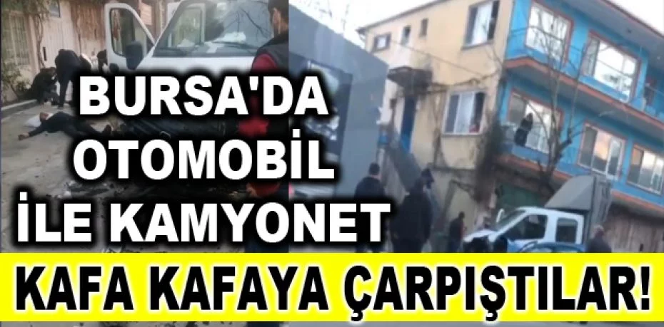 Bursa'da kontrolden çıkan otomobil ile kamyonet kafa kafaya çarpıştı: 6 yaralı