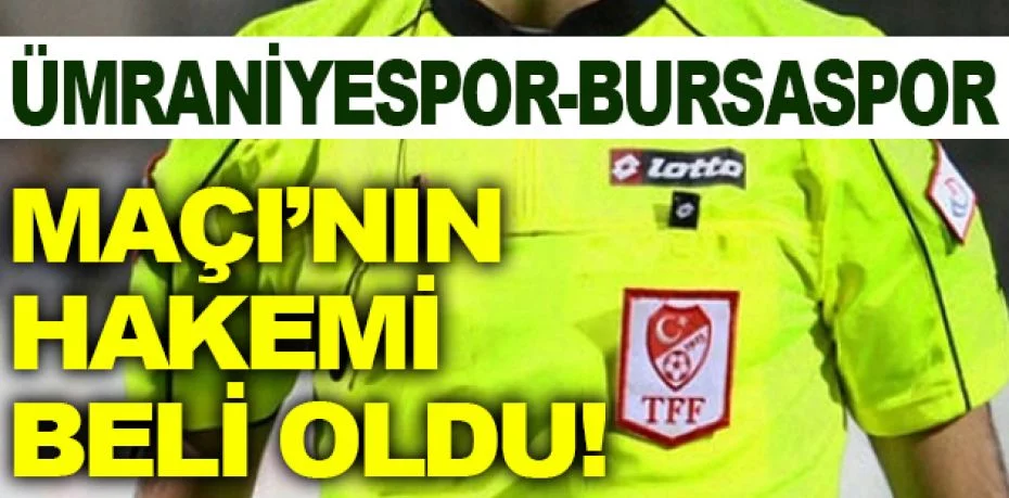 Ümraniyespor-Bursaspor maçını Hakan Ceylan yönetecek