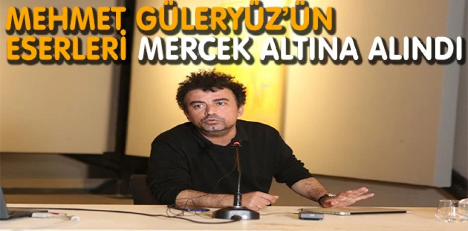 Mehmet Güleryüz’ün eserleri mercek altına alındı