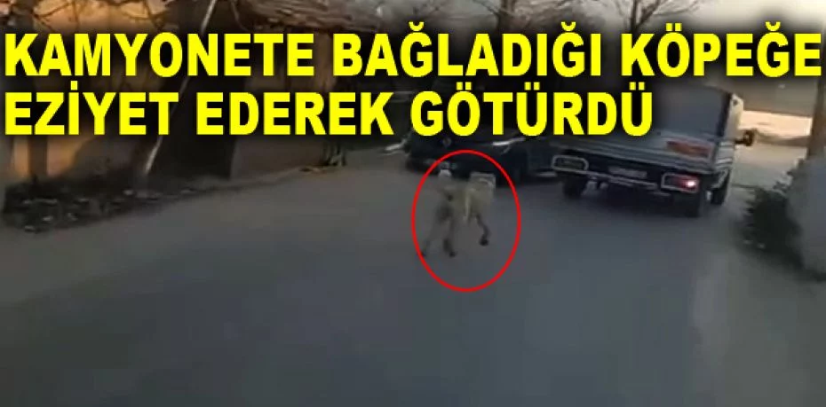 Bursa'da kamyonete bağladığı köpeğe eziyet ederek götürdü