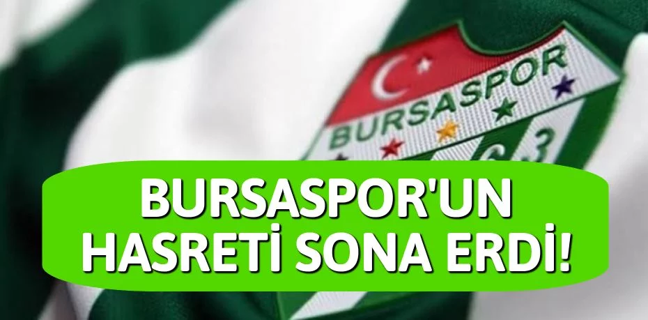 BURSASPOR'UN HASRETİ SONA ERDİ!