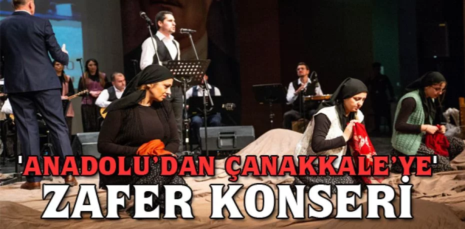 'Anadolu’dan Çanakkale’ye' zafer konseri