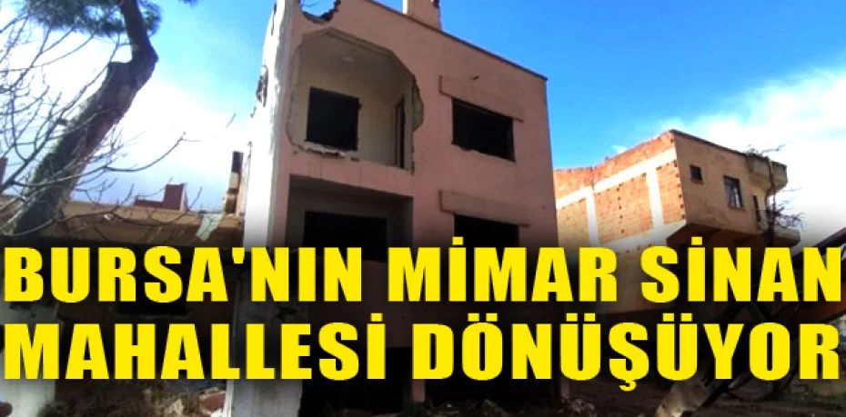 Bursa'nın Mimar Sinan Mahallesi dönüşüyor