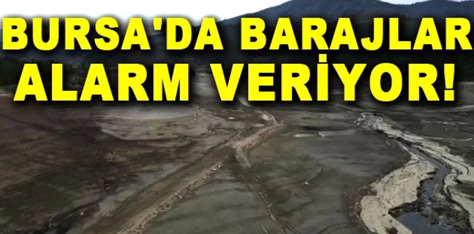 Bursa'da barajlar alarm veriyor