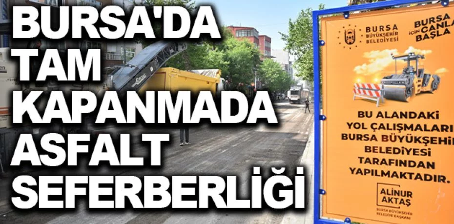 Bursa'da tam kapanmada asfalt seferberliği
