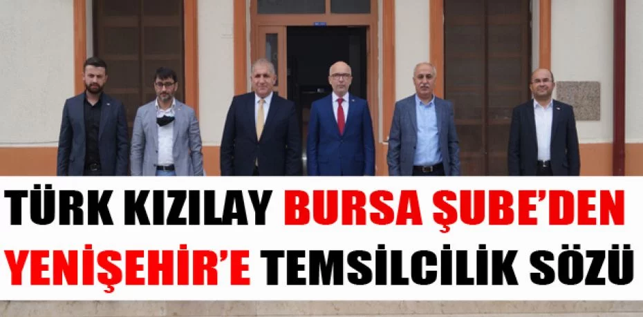 Türk Kızılay Bursa Şube’den Yenişehir’e temsilcilik sözü
