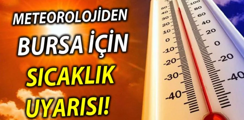 Meteorolojiden Bursa için 2 gün sıcaklık uyarısı