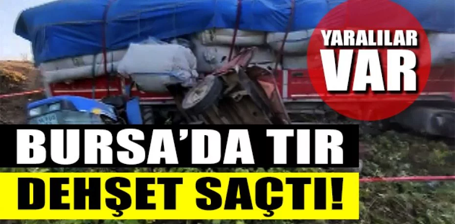 Bursa’da tır ile traktör çarpıştı: 3 yaralı
