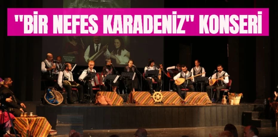 "BİR NEFES KARADENİZ" KONSERİ