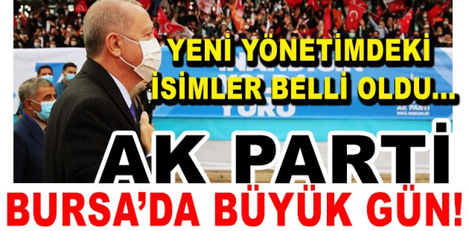 AK Parti Bursa'da Büyük Gün! Yeni yönetimdeki isimler belli oldu...