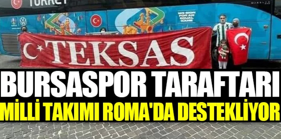 Bursaspor taraftarı Milli Takımı Roma'da destekliyor