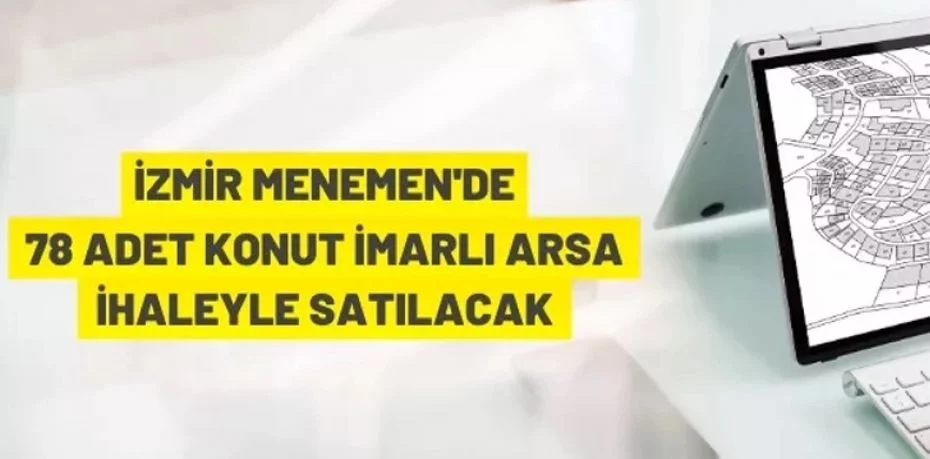 İzmir Menemen'de 78 adet konut imarlı arsa ihaleyle satılacak
