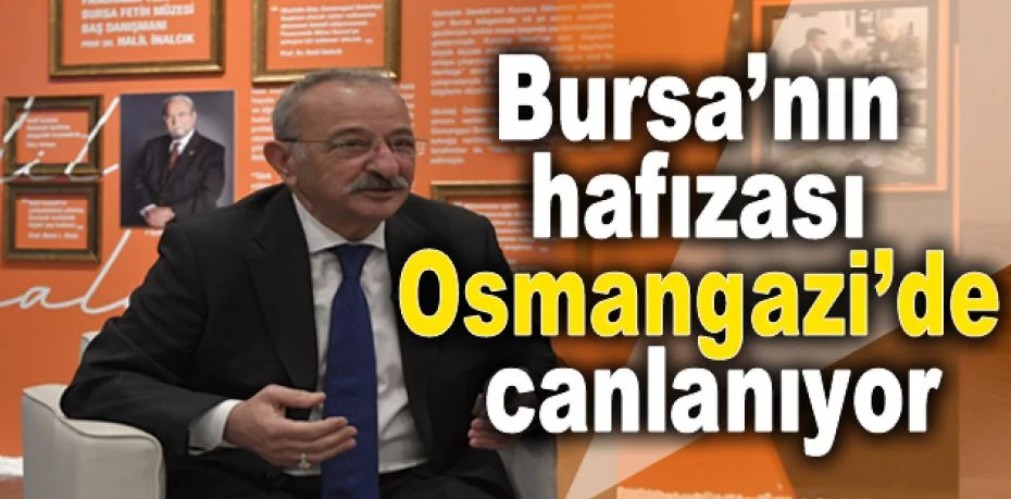 Bursa’nın hafızası Osmangazi’de canlanıyor