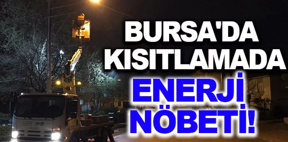 Bursa'da kısıtlamada enerji nöbeti