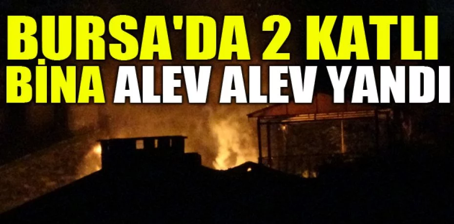 Bursa'da gece saatlerinde korkutan yangın: 1 itfaiye eri yaralandı