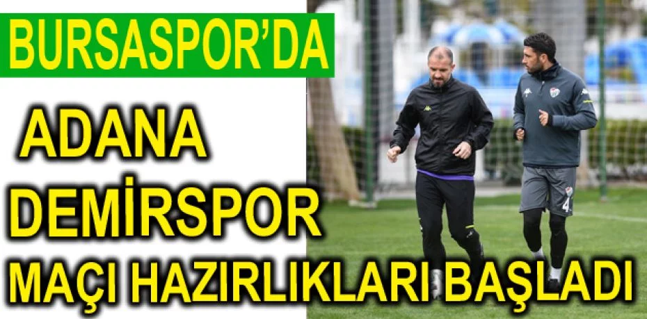 Bursaspor’da Adana Demirspor maçı hazırlıkları başladı