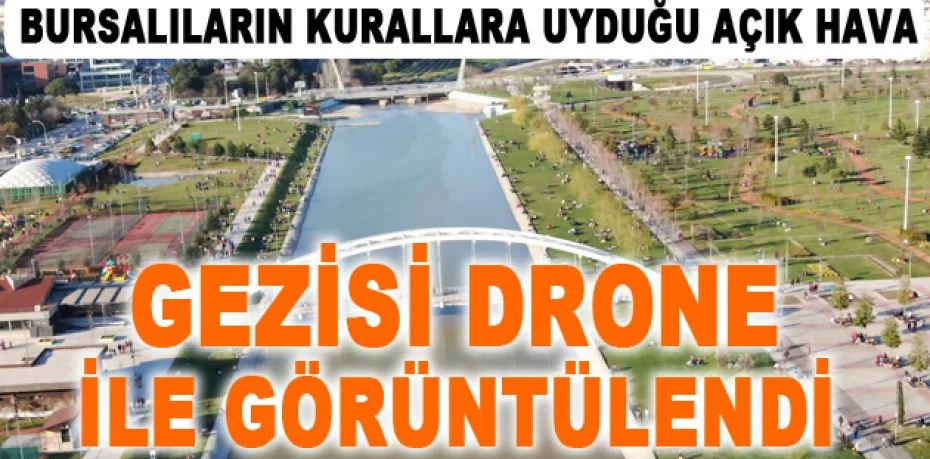 Bursalıların kurallara uyduğu açık hava gezisi drone ile görüntülendi