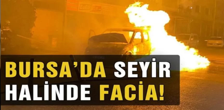 Bursa'da otomobil alev topuna döndü