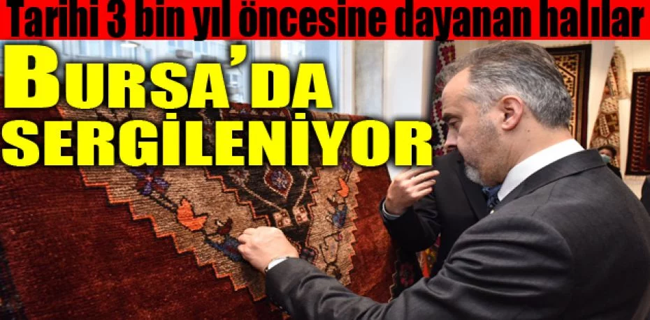 Tarihi 3 bin yıl öncesine dayanan halılar Bursa’da sergileniyor