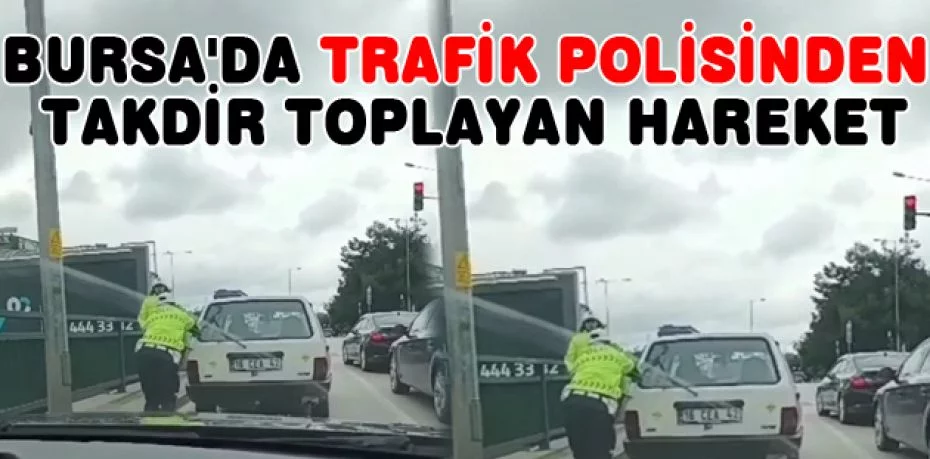 Bursa'da trafik polisinden takdir toplayan hareket