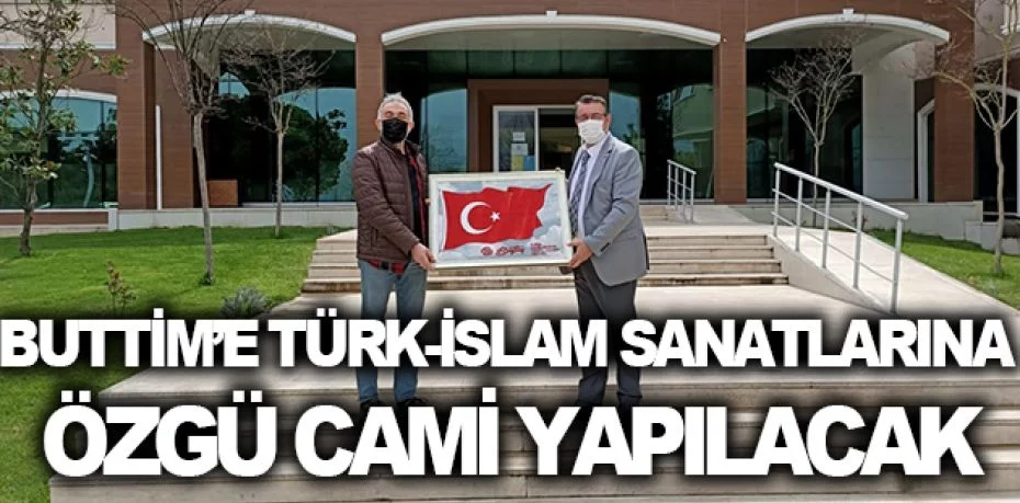 BUTTİM’e Türk-İslam sanatlarına özgü mimariyle yeni cami yapılacak