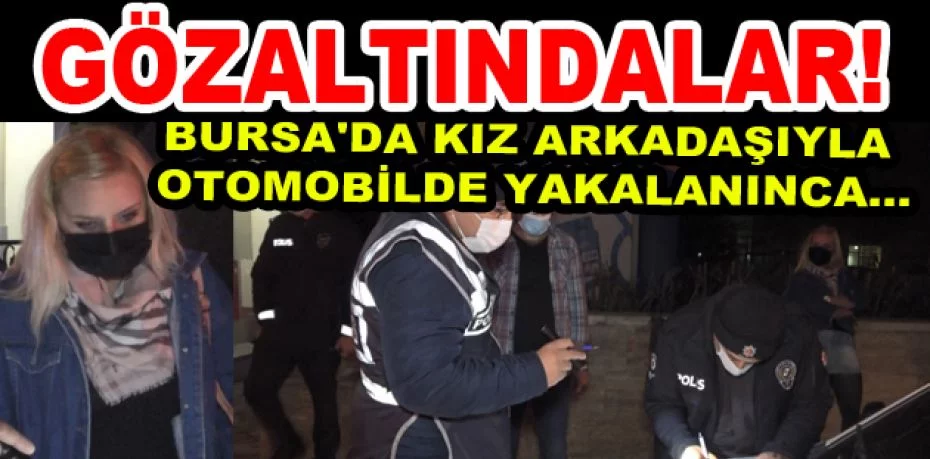 Bursa'da kız arkadaşıyla gezerken yasağı ihlal etti, araçtan uyuşturucu çıktı!