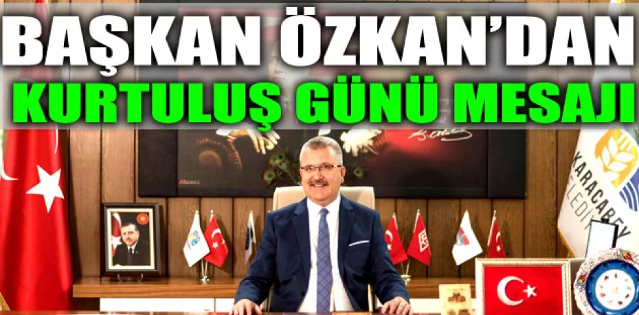 Başkan Özkan’dan kurtuluş günü mesajı