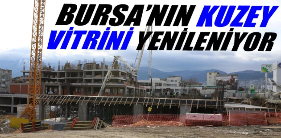 Bursa'nın kuzey vitrini yenileniyor